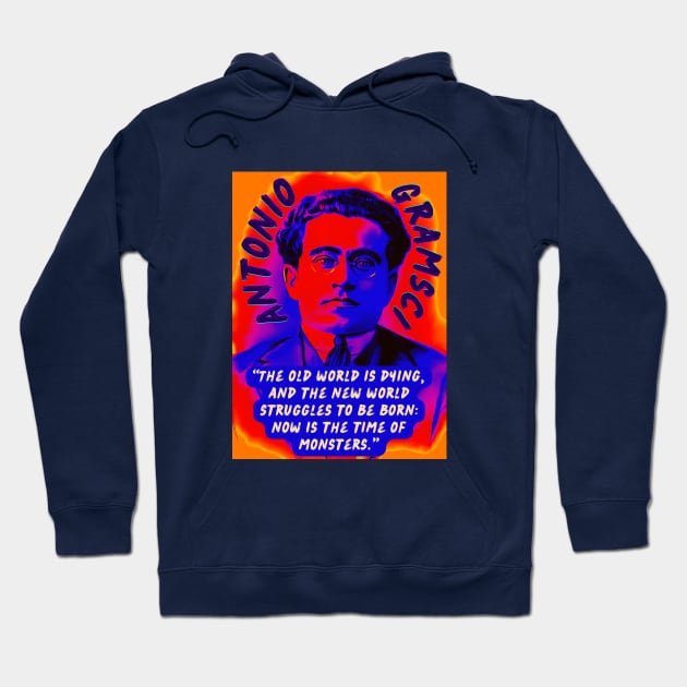 Antonio Gramsci portrait and quote: The old world is dying, and the new world struggles to be born: now is the time of monsters. Hoodie by artbleed